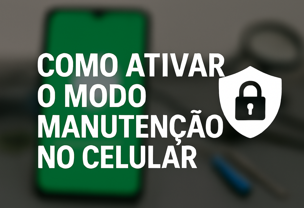 Imagem fundo desfocado de celular, texto em destaque “COMO ATIVAR O MODO MANUTENÇÃO NO CELULAR” e ícone de escudo com cadeado, transmitindo segurança e instrução.